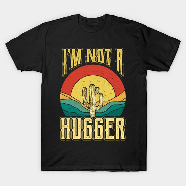 Im not a Hugger Plant Nature Succulents Punny Cactus T-Shirt by aneisha